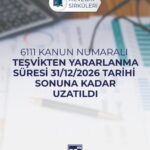 6111 KANUN NUMARALI TEŞVİKTEN YARARLANMA SÜRESİ 31/12/2026 TARİHİ SONUNA KADAR UZATILDI
