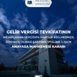 GELİR VERGİSİ TEVKİFATININ HESAPLANAN VERGİDEN MAHSUP EDİLMESİNDE ÖDENMİŞ OLMASI ŞARTININ İPTALİNE İLİŞKİN ANAYASA MAHKEMESİ KARARI